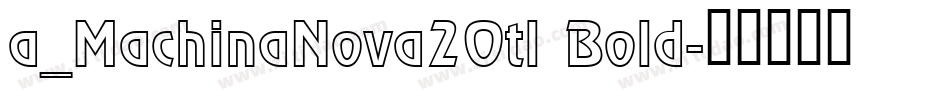 a_MachinaNova2Otl Bold字体转换
